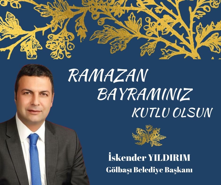 GÖLBAŞI BELEDİYE BAŞKANI İSKENDER YILDIRIM RAMAZAN BAYRAMI MESAJI