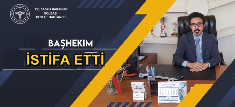 Gölbaşı Devlet Hastanesi Başhekimi İstifa etti